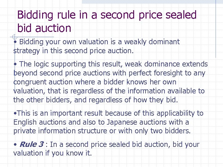Bidding rule in a second price sealed bid auction • Bidding your own valuation