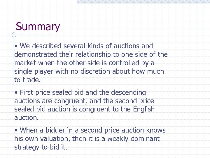Summary • We described several kinds of auctions and demonstrated their relationship to one