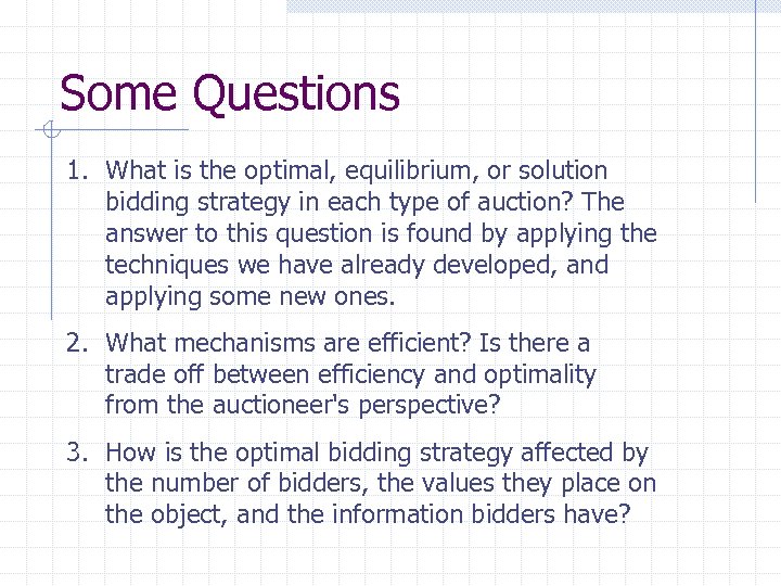 Some Questions 1. What is the optimal, equilibrium, or solution bidding strategy in each