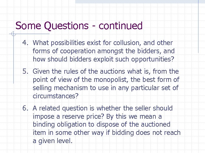 Some Questions - continued 4. What possibilities exist for collusion, and other forms of