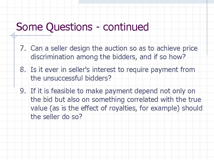 Some Questions - continued 7. Can a seller design the auction so as to