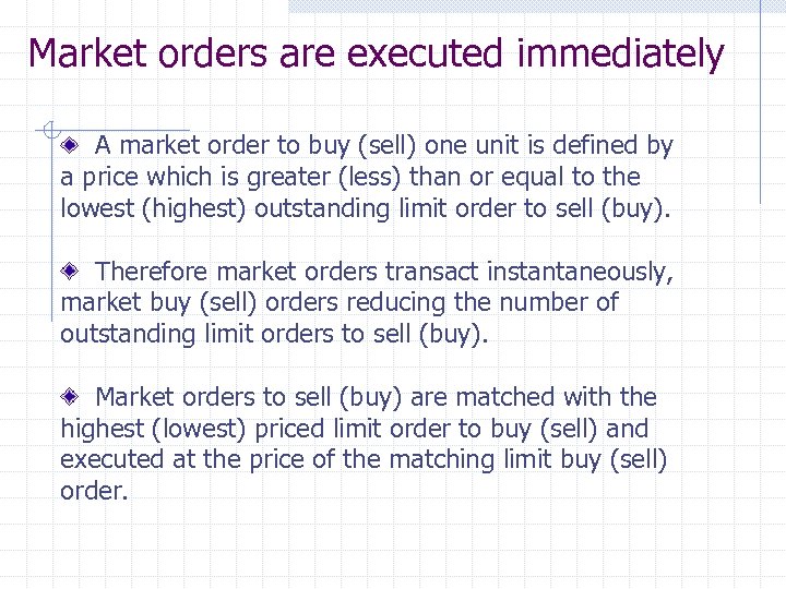 Market orders are executed immediately A market order to buy (sell) one unit is