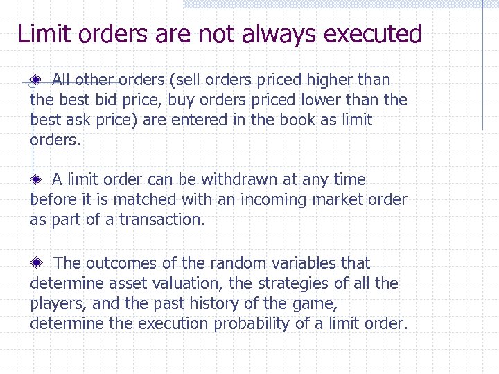 Limit orders are not always executed All other orders (sell orders priced higher than