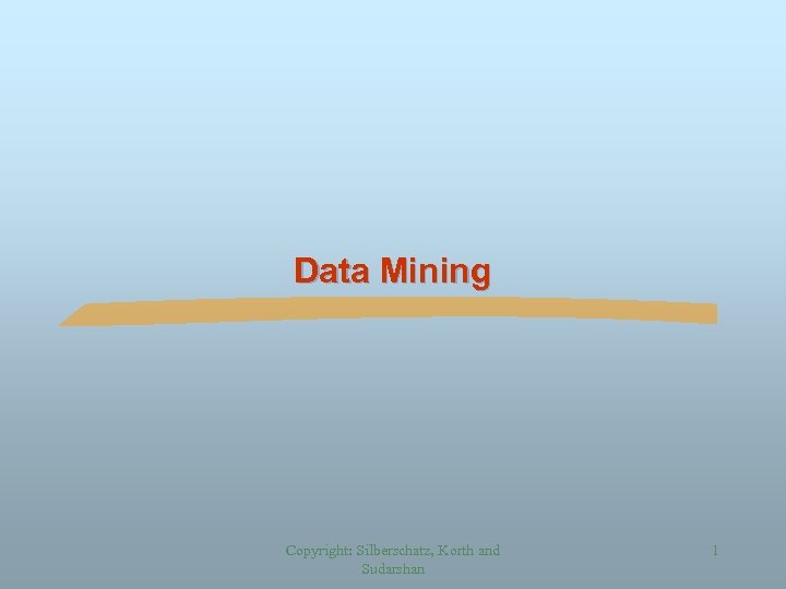 Data Mining Copyright: Silberschatz, Korth and Sudarshan 1 