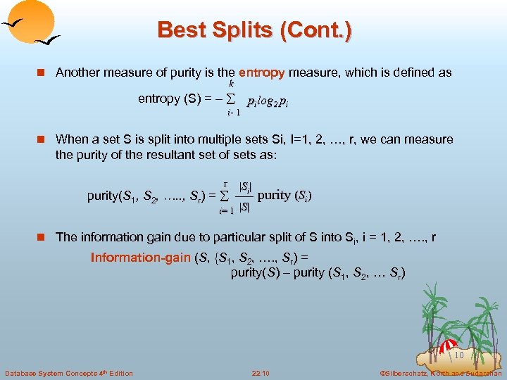 Best Splits (Cont. ) n Another measure of purity is the entropy measure, which