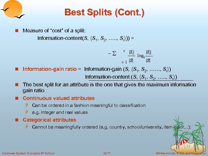 Best Splits (Cont. ) n Measure of “cost” of a split: Information-content(S, {S 1,