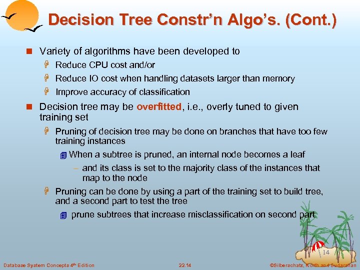 Decision Tree Constr’n Algo’s. (Cont. ) n Variety of algorithms have been developed to