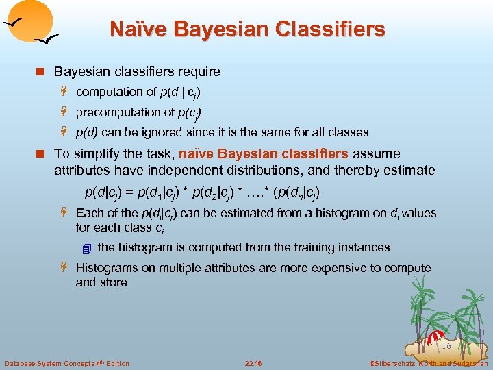 Naïve Bayesian Classifiers n Bayesian classifiers require H computation of p(d | cj) H