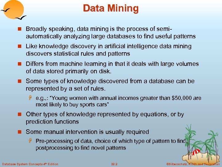 Data Mining n Broadly speaking, data mining is the process of semi- automatically analyzing