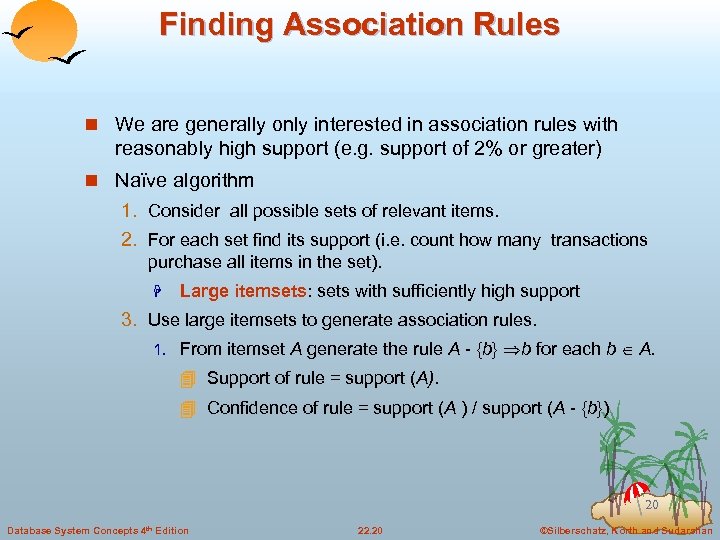 Finding Association Rules n We are generally only interested in association rules with reasonably