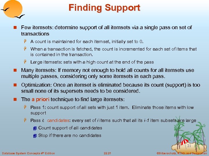 Finding Support n Few itemsets: determine support of all itemsets via a single pass