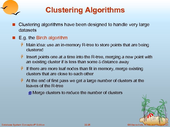 Clustering Algorithms n Clustering algorithms have been designed to handle very large datasets n