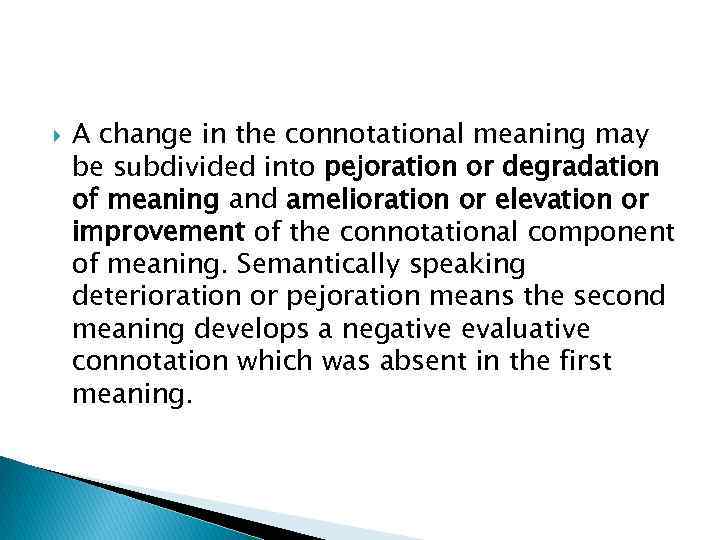  A change in the connotational meaning may be subdivided into pejoration or degradation