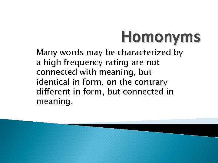 Homonyms Many words may be characterized by a high frequency rating are not connected