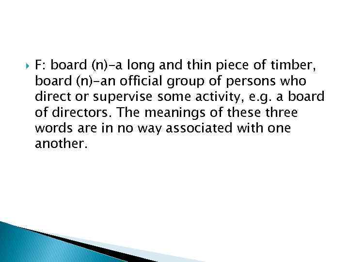  F: board (n)-a long and thin piece of timber, board (n)-an official group