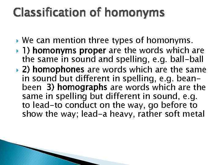 Classification of homonyms We can mention three types of homonyms. 1) homonyms proper are
