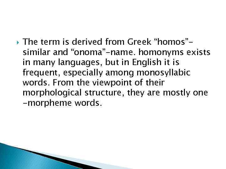  The term is derived from Greek “homos”similar and “onoma”-name. homonyms exists in many