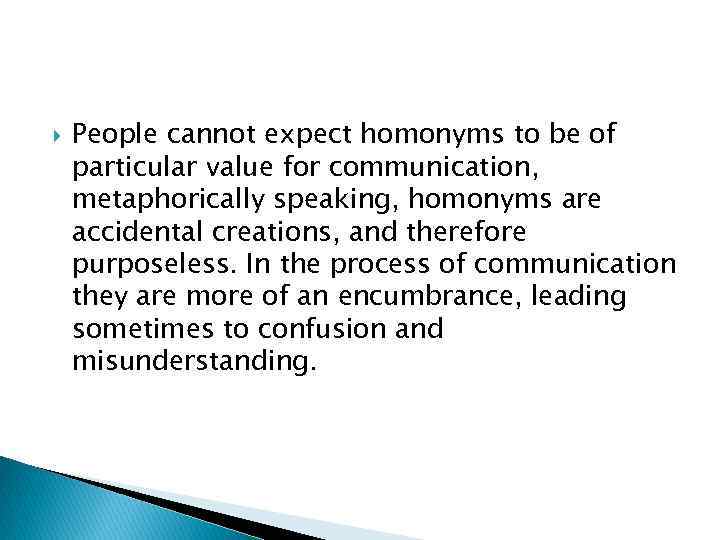  People cannot expect homonyms to be of particular value for communication, metaphorically speaking,