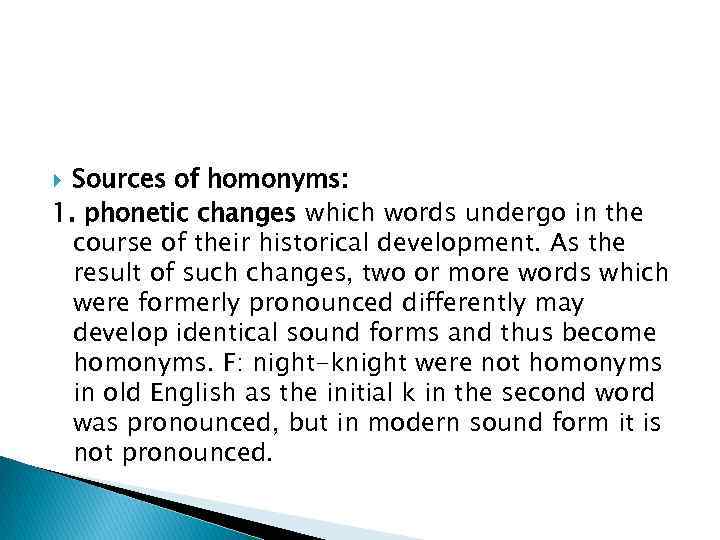 Sources of homonyms: 1. phonetic changes which words undergo in the course of their