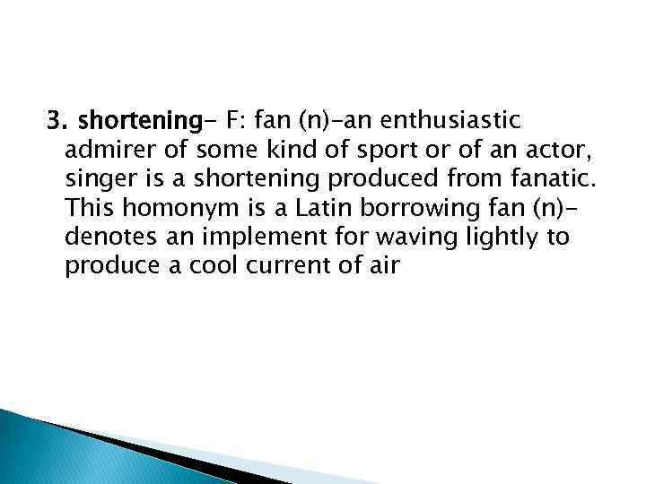 3. shortening- F: fan (n)-an enthusiastic admirer of some kind of sport or of
