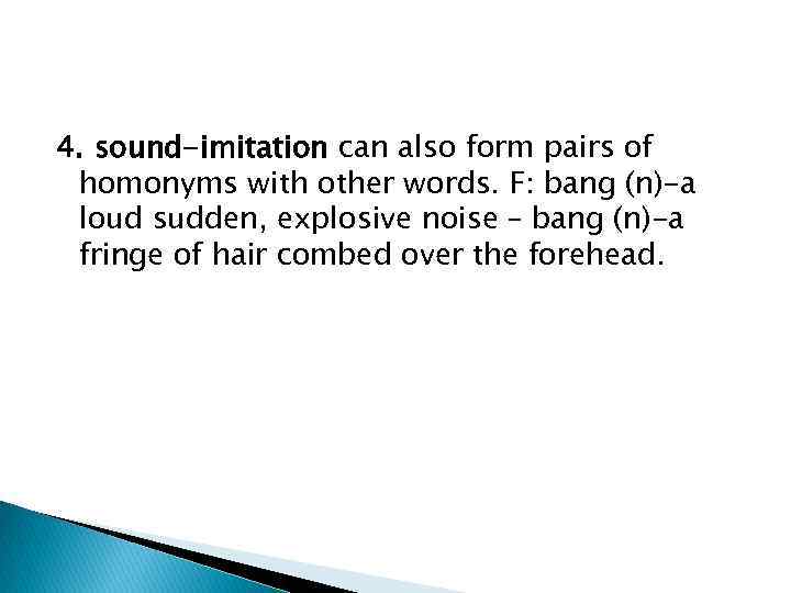 4. sound-imitation can also form pairs of homonyms with other words. F: bang (n)-a