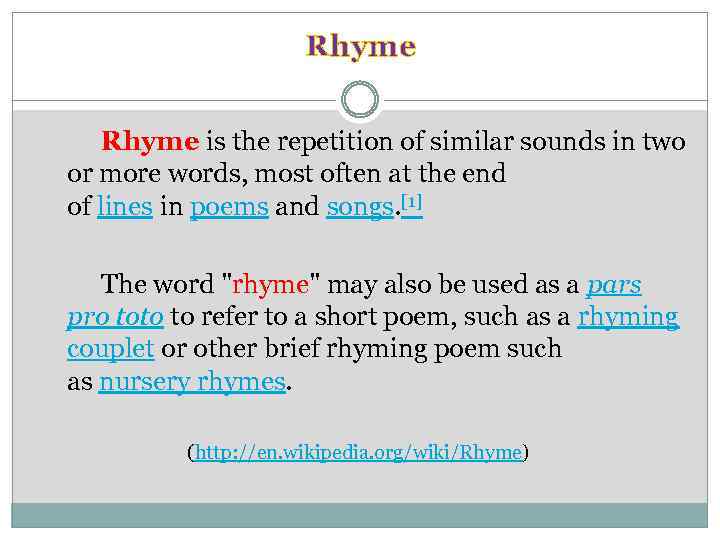 Rhyme is the repetition of similar sounds in two or more words, most often