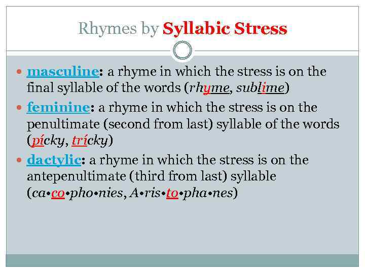 Rhymes by Syllabic Stress masculine: a rhyme in which the stress is on the
