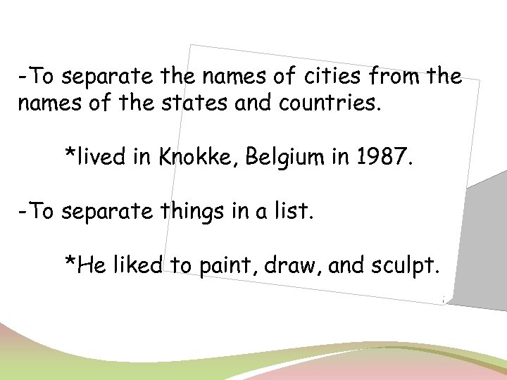 -To separate the names of cities from the names of the states and countries.