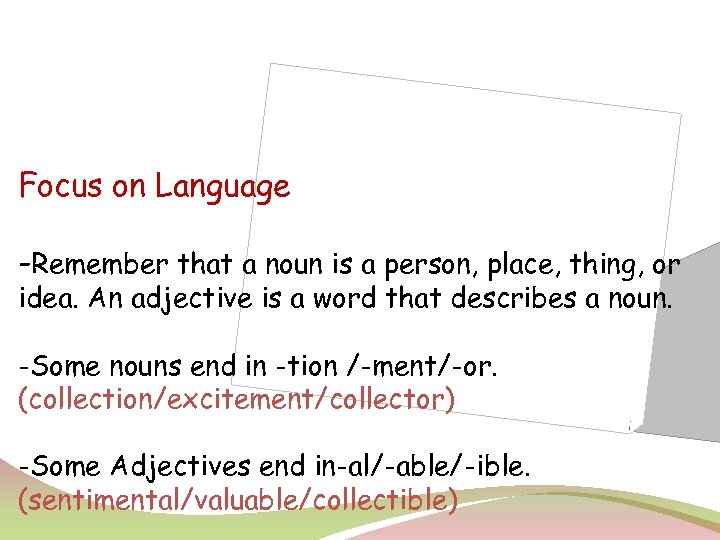 Focus on Language -Remember that a noun is a person, place, thing, or idea.