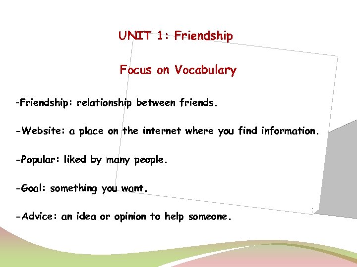 UNIT 1: Friendship Focus on Vocabulary -Friendship: relationship between friends. -Website: a place on