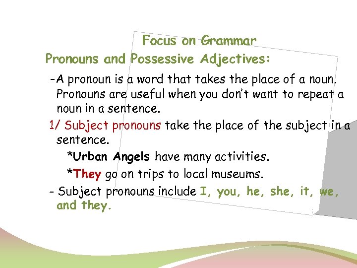 Focus on Grammar Pronouns and Possessive Adjectives: -A pronoun is a word that takes