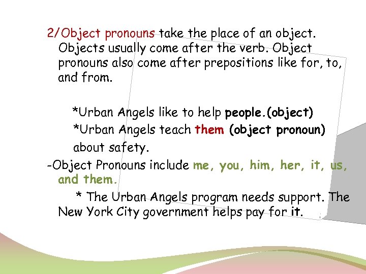 2/Object pronouns take the place of an object. Objects usually come after the verb.