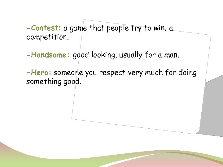 -Contest: a game that people try to win; a competition. -Handsome: good looking, usually