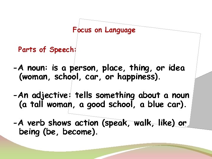 Focus on Language Parts of Speech: -A noun: is a person, place, thing, or
