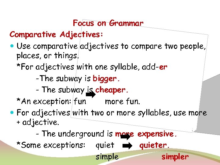 Focus on Grammar Comparative Adjectives: Use comparative adjectives to compare two people, places, or