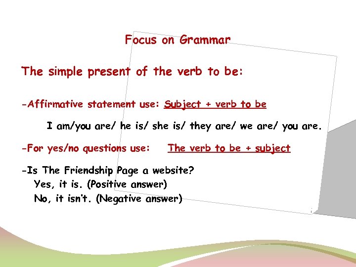 Focus on Grammar The simple present of the verb to be: -Affirmative statement use: