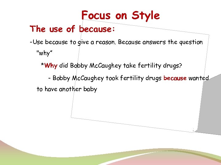 Focus on Style The use of because: -Use because to give a reason. Because