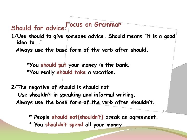 Focus on Grammar Should for advice: 1/Use should to give someone advice. Should means