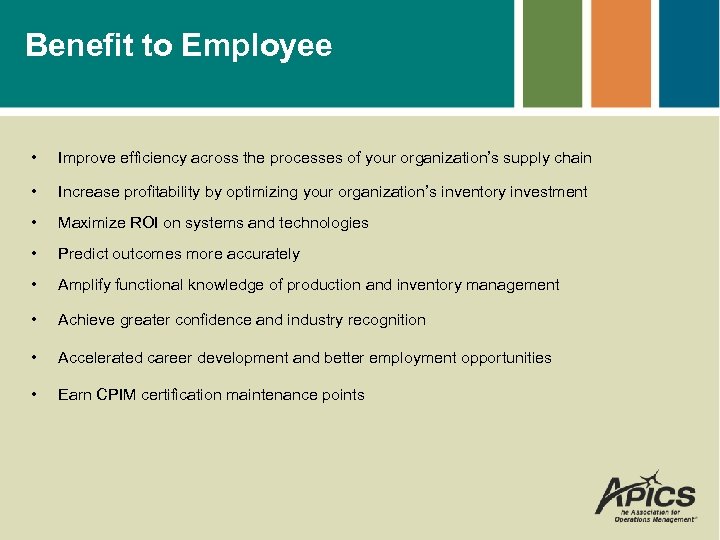 Benefit to Employee • Improve efficiency across the processes of your organization’s supply chain