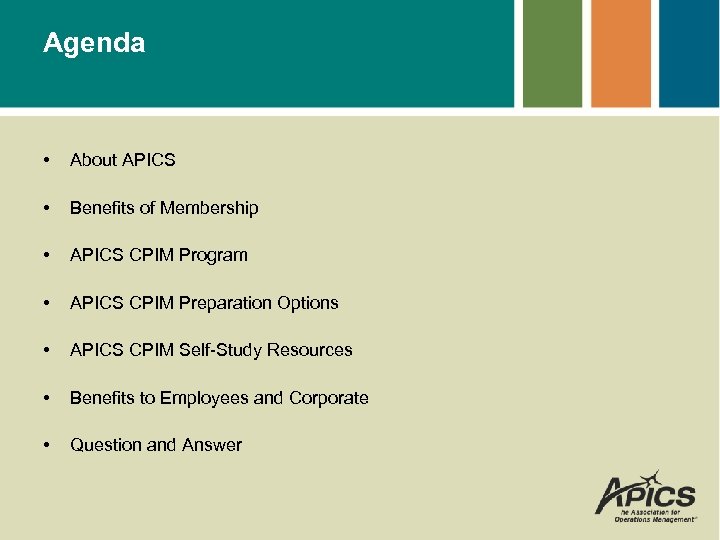 Agenda • About APICS • Benefits of Membership • APICS CPIM Program • APICS