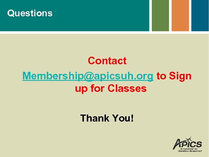 Questions Contact Membership@apicsuh. org to Sign up for Classes Thank You! 