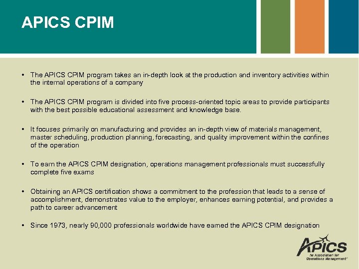 APICS CPIM • The APICS CPIM program takes an in-depth look at the production