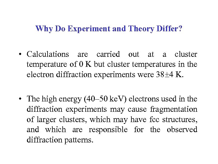 Why Do Experiment and Theory Differ? • Calculations are carried out at a cluster