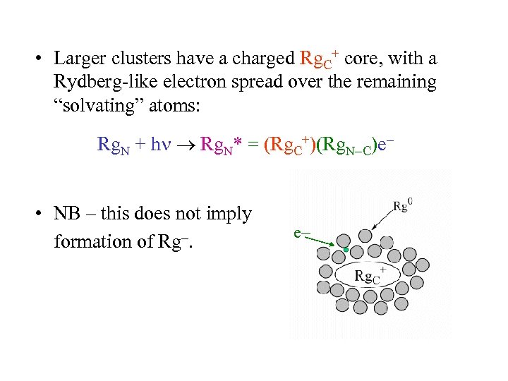  • Larger clusters have a charged Rg. C+ core, with a Rydberg-like electron