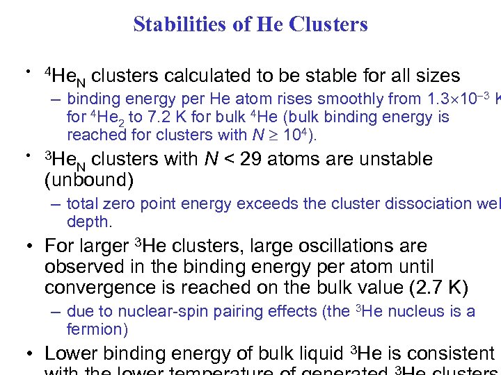 Stabilities of He Clusters • 4 He N clusters calculated to be stable for