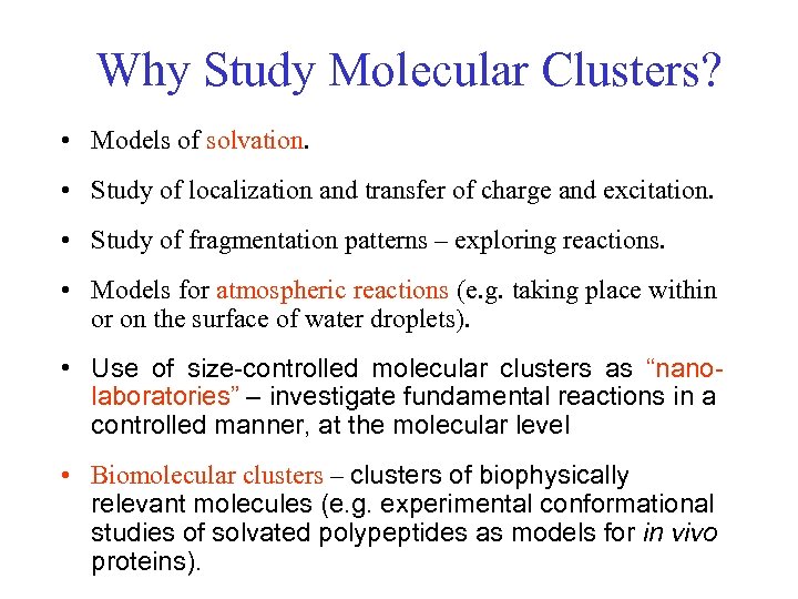 Why Study Molecular Clusters? • Models of solvation. • Study of localization and transfer