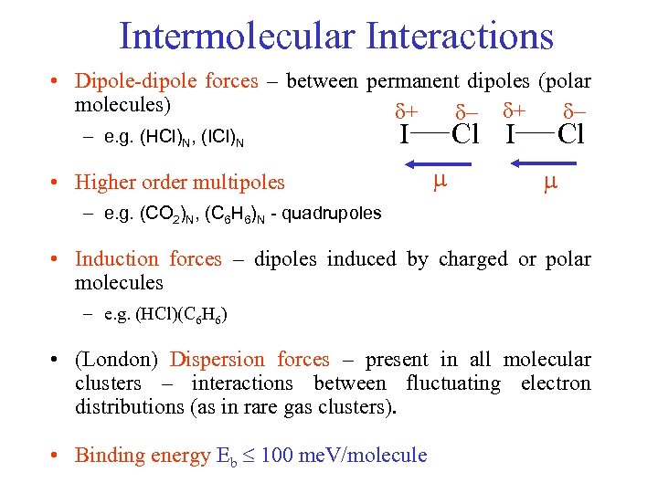 Intermolecular Interactions • Dipole-dipole forces – between permanent dipoles (polar molecules) + + –