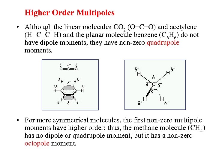 Higher Order Multipoles • Although the linear molecules CO 2 (O=C=O) and acetylene (H