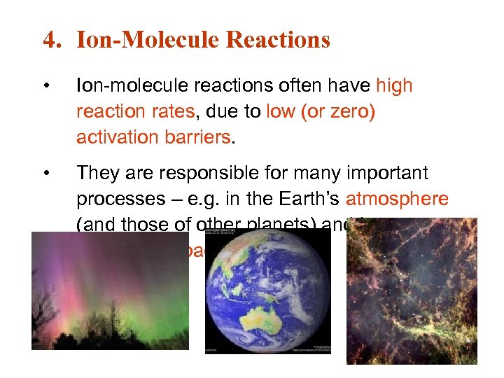 4. Ion-Molecule Reactions • Ion-molecule reactions often have high reaction rates, due to low