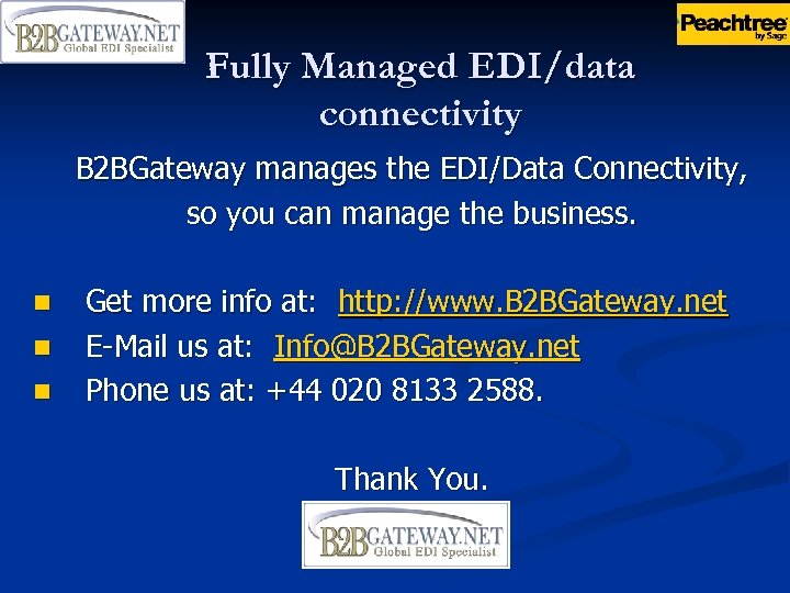 Fully Managed EDI/data connectivity B 2 BGateway manages the EDI/Data Connectivity, so you can